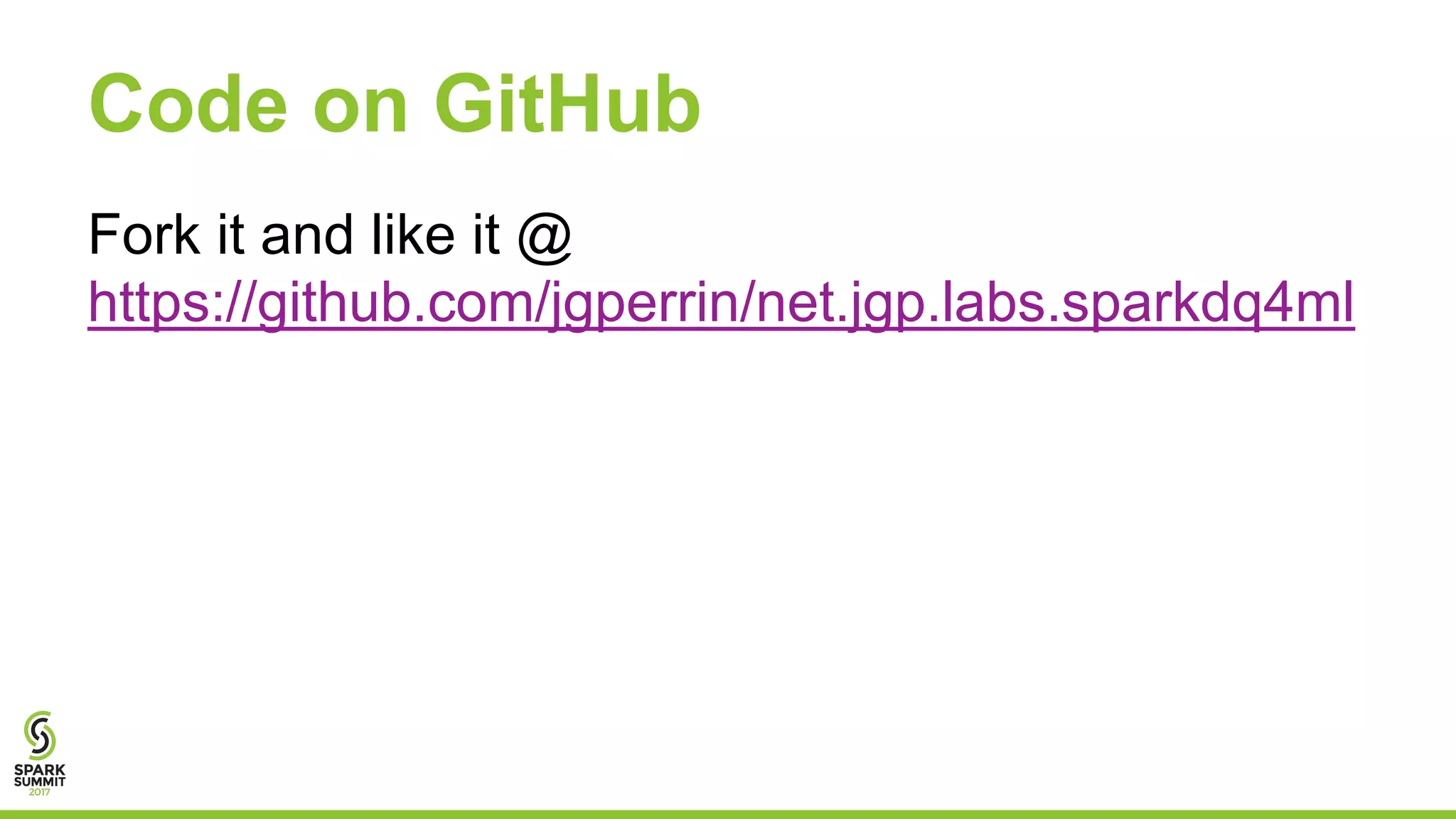 Code on GitHub
Fork it and like it @
https://github.com/jgperrin/net.jgp.labs.sparkdq4ml
 