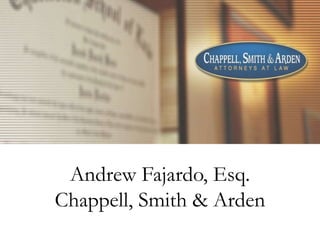 Andrew Fajardo, Esq.
Chappell, Smith & Arden
 