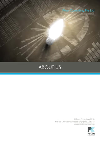 UEN 201607002C
© Piran Consulting 2016
#15-01 120 Robinson Road, Singapore, 068913
enquiries@piran.com.sg
Piran Consulting Pte Ltd
ABOUT US
 