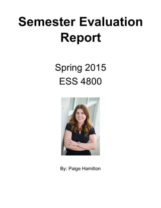 Semester Evaluation
Report
Spring 2015
ESS 4800
By: Paige Hamilton
 