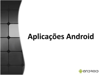 Aplicações Android
 