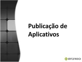 Publicação de
Aplicativos
 