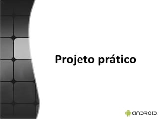 Projeto prático
 