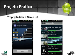 • Trophy ladder e Game list
Projeto Prático
 