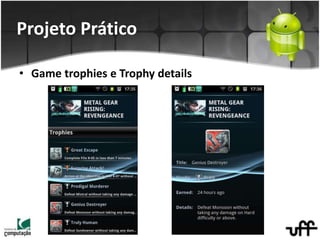 • Game trophies e Trophy details
Projeto Prático
 