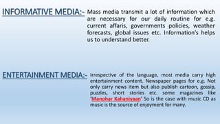 HISTORY OF MASS MEDIA IN INDIA:-
PRINT:- Johann Gutenberg is associated with bringing in the technology of mass
production...