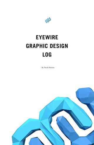 EYEWIRE
GRAPHIC DESIGN
LOG
By Nicole Benson
 