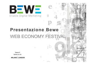 WEB ECONOMY FESTIVAL
Presentazione Bewe
Copyright BEWE 2014 15/04/2014 - 1
 