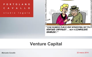 22 marzo 2014
Venture Capital
Manuela Cavallo
 