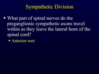 Sympathetic Division What part of spinal nerves do the preganglionic sympathetic axons travel within as they leave the lateral horn of the spinal cord? Anterior root 