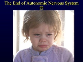 The End of Autonomic Nervous System   