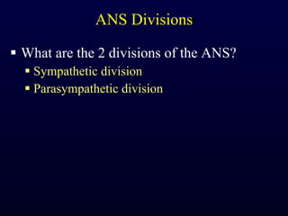 ANS Divisions What are the 2 divisions of the ANS? Sympathetic division Parasympathetic division 