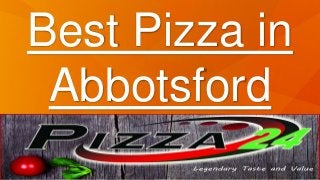 Best Pizza in
Abbotsford
 