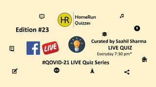 #QOVID-21 LIVE Quiz Series
LIVE QUIZ
Everyday 7:30 pm*
Edition #23
Curated by Saahil Sharma
 