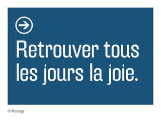 Retrouver tous
  les jours la joie.
Message
 