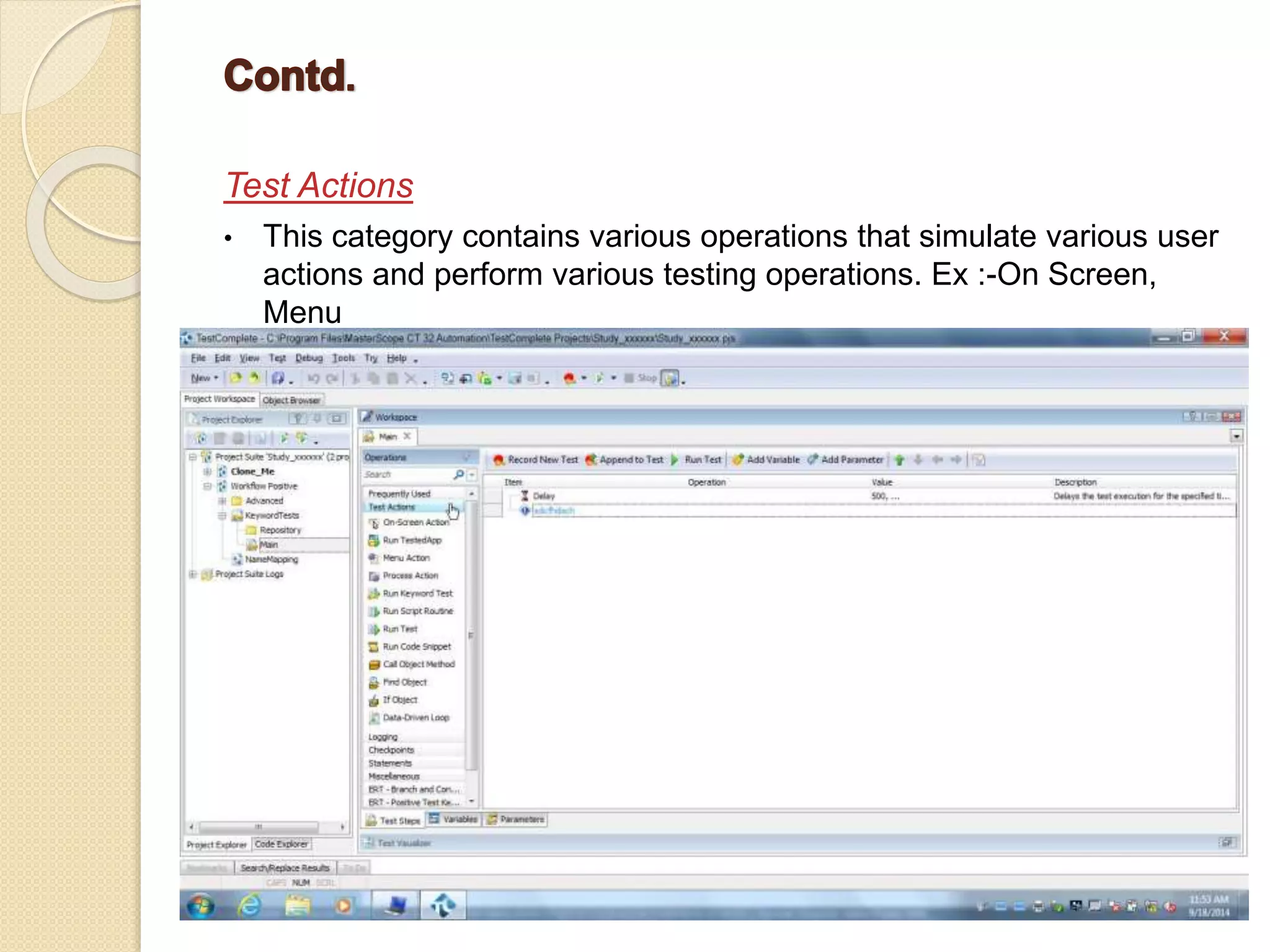 Test Actions
• This category contains various operations that simulate various user
actions and perform various testing operations. Ex :-On Screen,
Menu
 