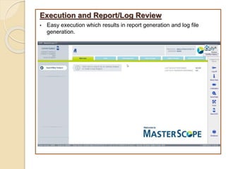 Execution and Report/Log Review
• Easy execution which results in report generation and log file
generation.
 