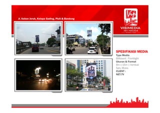 Jl. Kebon Jeruk, Kelapa Gading, Pluit & Bandung
SPESIFIKASI MEDIA
Type Media
Billboard : Frontlight
Ukuran & Format
8m x 16m | Vertikal
Satu Muka
CLIENT :
NET.TV
 