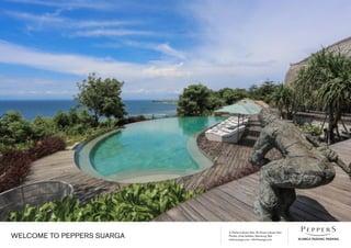 Jl. Pantai Labuan Sait, Br Dinas Labuan Sait
Pecatu, Kuta Selatan, Bandung, Bali
www.suarga.com -­info@suarga.com
WELCOME TO PEPPERS SUARGA
 