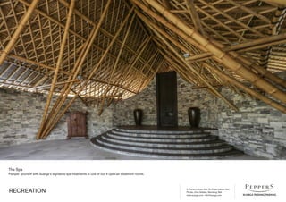 Jl. Pantai Labuan Sait, Br Dinas Labuan Sait
Pecatu, Kuta Selatan, Bandung, Bali
www.suarga.com -­info@suarga.com
RECREATION
The Spa
Pamper yourself with Suarga’s signature spa treatments in one of our 4 open-­air treatment rooms.
 