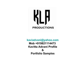 kaviadvani@yahoo.com
Mob +919821114473
Kavitta Advani Profile
&
Portfolio Samples
 