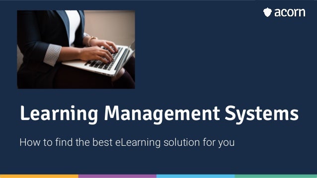 Learning Management Systems
How to find the best eLearning solution for you
 