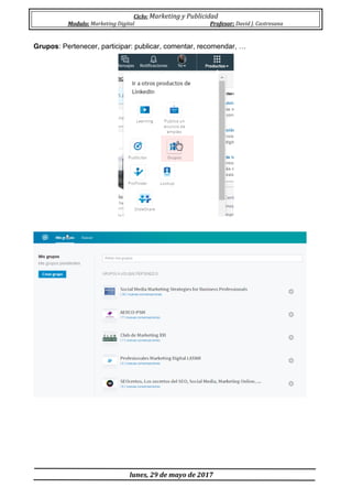 Ciclo: Marketing y Publicidad
Modulo: Marketing Digital Profesor: David J. Castresana
lunes, 29 de mayo de 2017
Grupos: Pertenecer, participar: publicar, comentar, recomendar, …
 