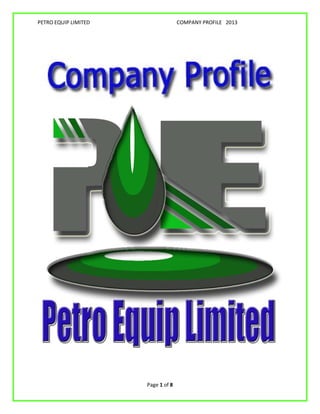 PETRO EQUIP LIMITED COMPANY PROFILE 2013
Page 1 of 8
 