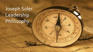 Joseph Soler
Leadership
Philosophy
 