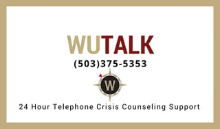 WUTALK
(503)375-5353
24 Hour Telephone Crisis Counseling Support
 