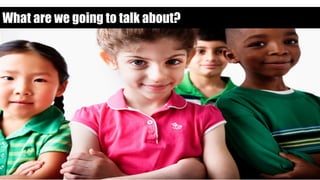 What are we going to talk about?
 