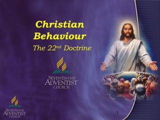 1
Christian
Behaviour
The 22nd
Doctrine
 