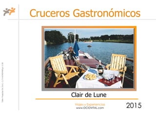 TallerProjectesOciS.A.L.C.i.fA-63405468gc-1138
Viajes y Experiencias
www.OCIOVITAL.com
Cruceros Gastronómicos
2015
Clair de Lune
 