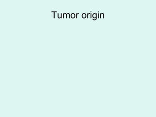 Tumor origin
 
