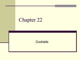 Chapter 22


       Cocktails
 