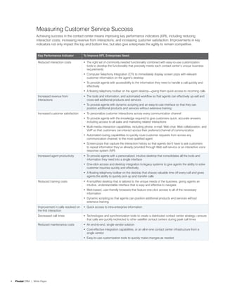 Measuring Customer Service Success
                    Achieving success in the contact center means improving key performance indicators (KPI), including reducing
                    interaction costs; increasing revenue from interactions; and increasing customer satisfaction. Improvements in key
                    indicators not only impact the top and bottom line, but also give enterprises the agility to remain competitive.


                      Key Performance Indicator          To Improve KPI, Enterprises Need:

                      Reduced interaction costs          •	 The right set of commonly needed functionality combined with easy-to-use customization
                                                            tools to develop the functionality that precisely meets each contact center’s unique business
                                                            requirements
                                                         •	 Computer Telephony Integration (CTI) to immediately display screen pops with relevant
                                                            customer information on the agent’s desktop
                                                         •	 To provide agents with accessibility to the information they need to handle a call quickly and
                                                            effectively
                                                         •	 A floating telephony toolbar on the agent desktop—giving them quick access to incoming calls
                      Increased revenue from             •	 The tools and information, and automated workflow so that agents can effectively up-sell and
                      interactions                          cross-sell additional products and services
                                                         •	 To provide agents with dynamic scripting and an easy-to-use interface so that they can
                                                            position additional products and services without extensive training
                      Increased customer satisfaction    •	 To personalize customer interactions across every communication channel
                                                         •	 To provide agents with the knowledge required to give customers quick, accurate answers
                                                            including access to all sales and marketing related interactions
                                                         •	 Multi-media interaction capabilities, including phone, e-mail, Web chat, Web collaboration, and
                                                            VoIP so that customers can interact across their preferred channel of communication
                                                         •	 Automated routing capabilities to quickly route customer requests from across any
                                                            communication channel, to the most qualified agent
                                                         •	 Screen-pops that capture the interaction history so that agents don’t have to ask customers
                                                            to repeat information they’ve already provided through Web self-service or an interactive voice
                                                            response system (IVR)
                      Increased agent productivity       •	 To provide agents with a personalized, intuitive desktop that consolidates all the tools and
                                                            information they need into a single interface
                                                         •	 One-click access and desktop integration to legacy systems to give agents the ability to solve
                                                            customer inquiries quickly and effectively
                                                         •	 A floating telephony toolbar on the desktop that shaves valuable time off every call and gives
                                                            agents the ability to quickly pick up and transfer calls
                      Reduced training costs             •	 A simplified desktop that is tailored to the unique needs of the business, giving agents an
                                                            intuitive, understandable interface that is easy and effective to navigate
                                                         •	 Web-based, user-friendly browsers that feature one-click access to all of the necessary
                                                            information
                                                         •	 Dynamic scripting so that agents can position additional products and services without
                                                            extensive training
                      Improvement in calls resolved on   •	 Quick access to intra-enterprise information
                      the first interaction
                      Decreased call times               •	 Technologies and synchronization tools to create a distributed contact center strategy—ensure
                                                            that calls are quickly redirected to other satellite contact centers during peak call times
                      Reduced maintenance costs          •	 An end-to-end, single vendor solution
                                                         •	 Cost-effective integration capabilities, or an all-in-one contact center infrastructure from a
                                                            single vendor
                                                         •	 Easy-to-use customization tools to quickly make changes as needed




4   Pivotal CRM | White Paper
 