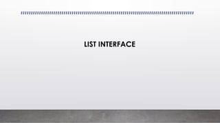 LIST INTERFACE
 