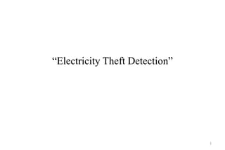 “Electricity Theft Detection”
1
 