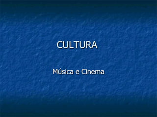 CULTURA

Música e Cinema
 