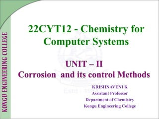 KRISHNAVENI K
Assistant Professor
Department of Chemistry
Kongu Engineering College
22CYT12 - Chemistry for
Computer Systems
 