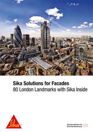 Sika Solutions for Facades 
80 London Landmarks with Sika Inside 
 