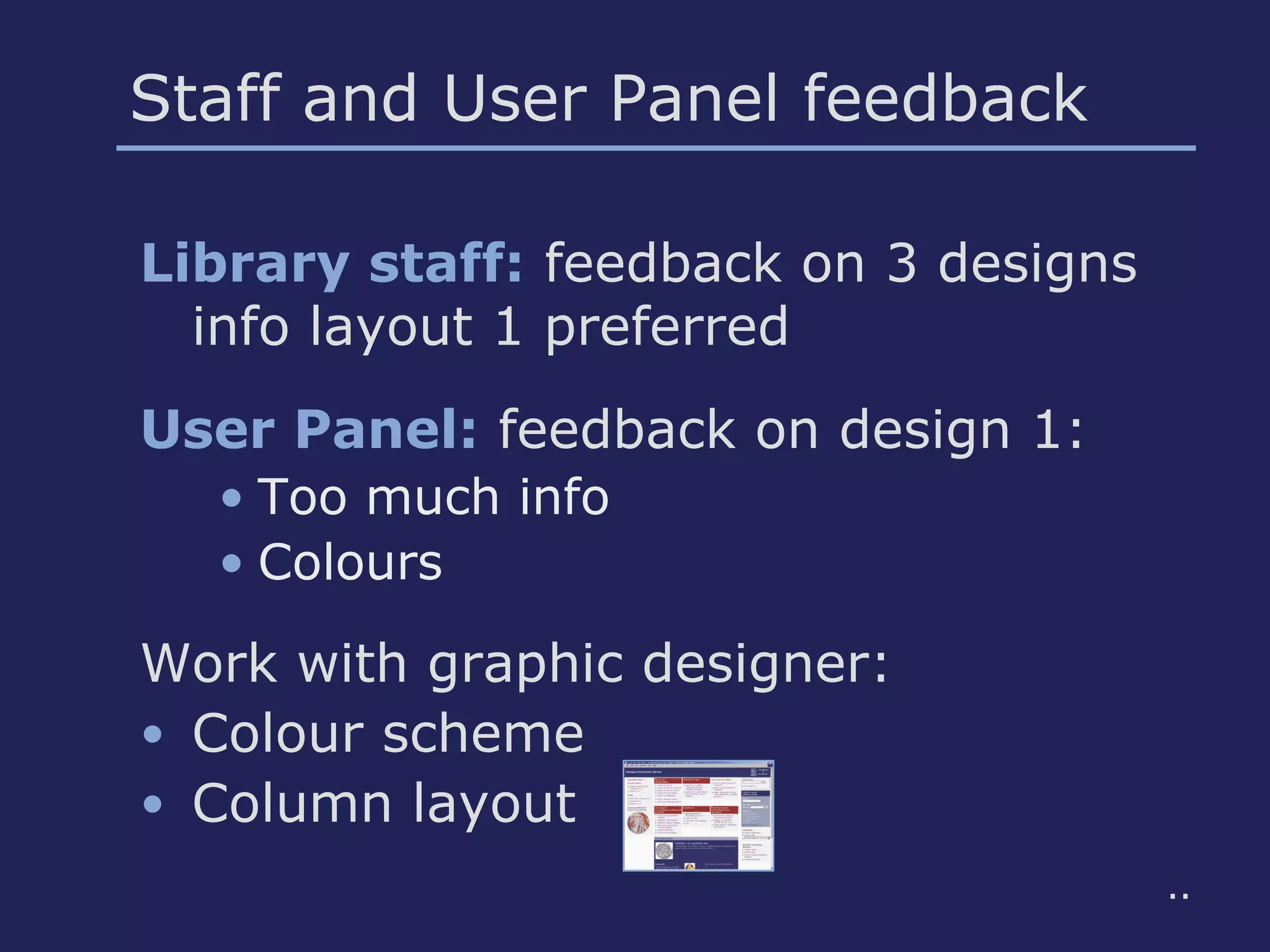 Staff and User Panel feedback
Library staff: feedback on 3 designs
info layout 1 preferred
User Panel: feedback on design 1:
• Too much info
• Colours
Work with graphic designer:
• Colour scheme
• Column layout
..
 