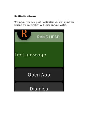 Notification Scene:
When you receive a push notification without using your
iPhone, the notification will show on your watch.
 