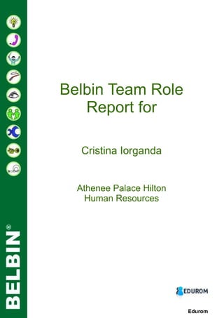 Belbin Team Role
Report for
Cristina Iorganda
Athenee Palace Hilton
Human Resources
Edurom
 