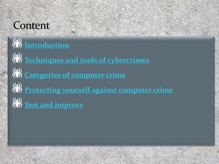 Introduction
Techniques and tools of cybercrimes
Categories of computer crime
Protecting yourself against computer crime
Test and improve
3
 