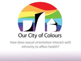 How does sexual orientation interact with
      ethnicity to affect health?
 