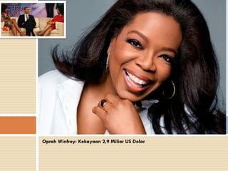 Oprah Winfrey: Kekayaan 2,9 Miliar US Dolar
 