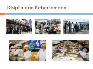 Disiplin dan Kebersamaan
 