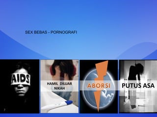 HAMIL DILUAR
NIKAH PUTUS ASA
7
SEX BEBAS - PORNOGRAFI
 