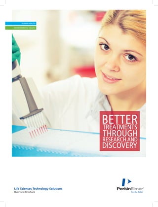 Life Sciences Technology Solutions
Overview Brochure
BETTERTREATMENTS
THROUGH
DISCOVERY
RESEARCH AND
 